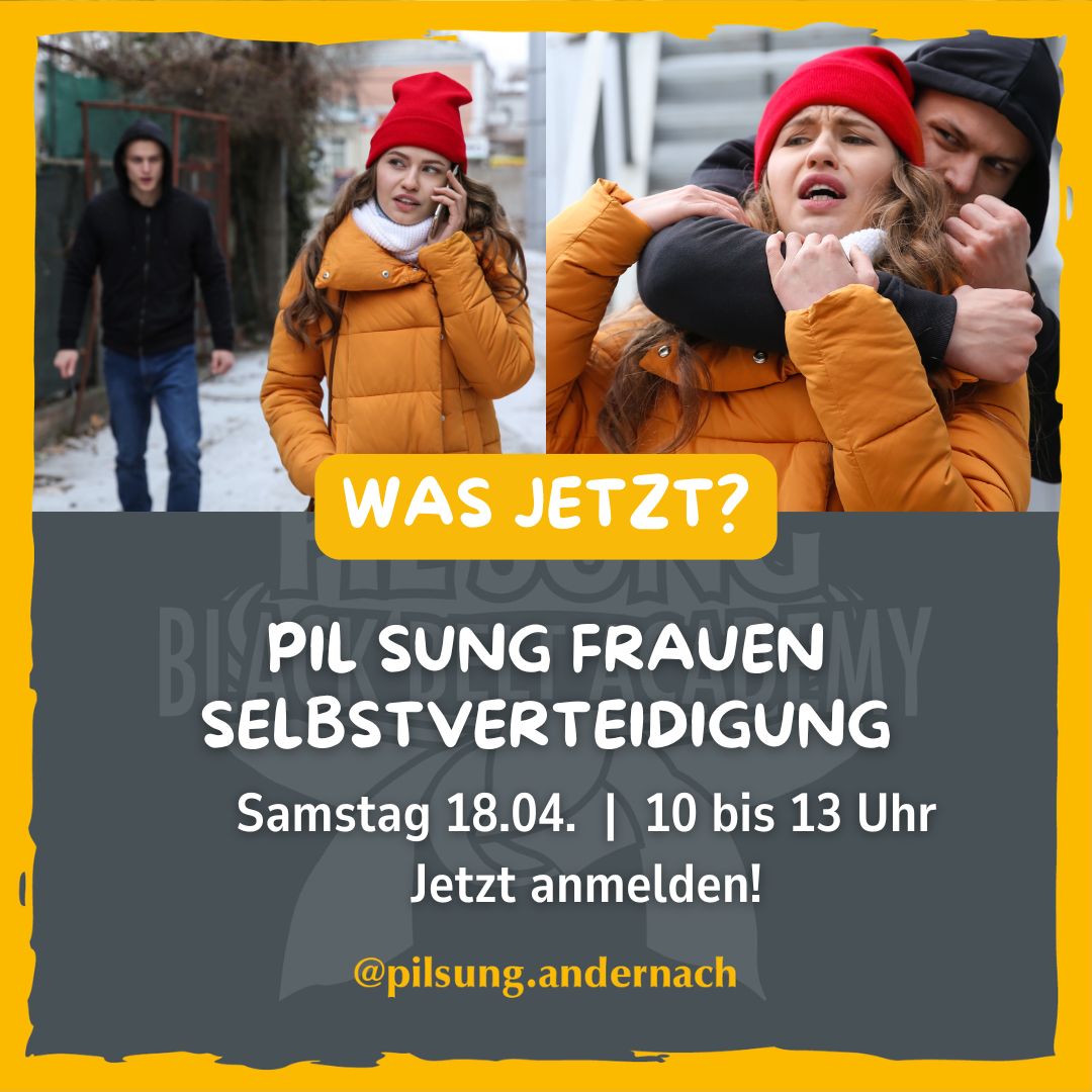 Fühlst du dich unsicher, wenn du alleine unterwegs bist? Lerne Grenzen zu setzen und Stärke zu zeigen!

In unserem Einführungsseminar wirst du:
- effektive Techniken zur Verteidigung kennenlernen und üben
- dein Gespür für gefährliche Situationen schärfen
- dein Vertrauen in dein Bauchgefühl stärken
- alltägliche Gegenstände als Waffen nutzen lernen

Selbstverteidigung für Frauen
Samstag 18.04.2026
10 bis 13 Uhr 
Teilnahmegebühr 49,00 €

Jetzt anmelden! 

Pil Sung Black Belt Academy
Kölnerstr. 29 56626 Andernach
02632 9580077
info@pilsung.de

#selbstverteidigungfürfrauen #pilsung #sicherheitstipps #frauenselbstverteidigung #sicherheit #starkundsicher #kampfkunstfürfrauen
