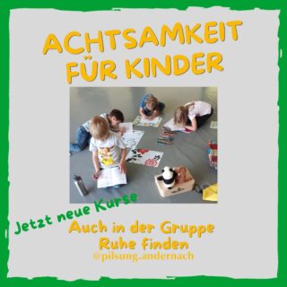 In Ruhe konzentriert arbeiten fällt vielen Kindern schwer. Sie werden schnell durch Geräusche oder Bewegungen abgelenkt.
In der Schule und auch bei den Hausaufgaben führt dies oft zu Frustration und Gefühlsausbrüchen. 
Achtsamkeitsübungen können helfen. 

In unserem 5-wöchigen Kurs werden Kinder spielerisch an Achtsamkeit herangeführt. Sie lernen kindgerechte Übungen kennen, die ihnen helfen, mit stressigen Situationen und starken Gefühlen umzugehen.

Begleitmaterial unterstützt den Lernprozess und ermöglicht es, Übungen in den Alltag zu integrieren.
5 Einheiten á 50 Minuten mit bis zu 8 Kindern.
Ihre Investition: 60,00€

Informationsgespräche und Anmeldungen bei
Sylvia C. Paffrath
02632 9580077
s.paffrath@pilsung.de

Kölner Straße 29
56626 Andernach

#achtsamkeit #pilsung #selbstbewußtsein #konzentration
#stress #überforderung #einfühlungsvermögen #kinder #gefühlsausbrüche
#emotionen #glück #selbstvertrauen #selbstwertgefühl #starkegefühlebegleiten